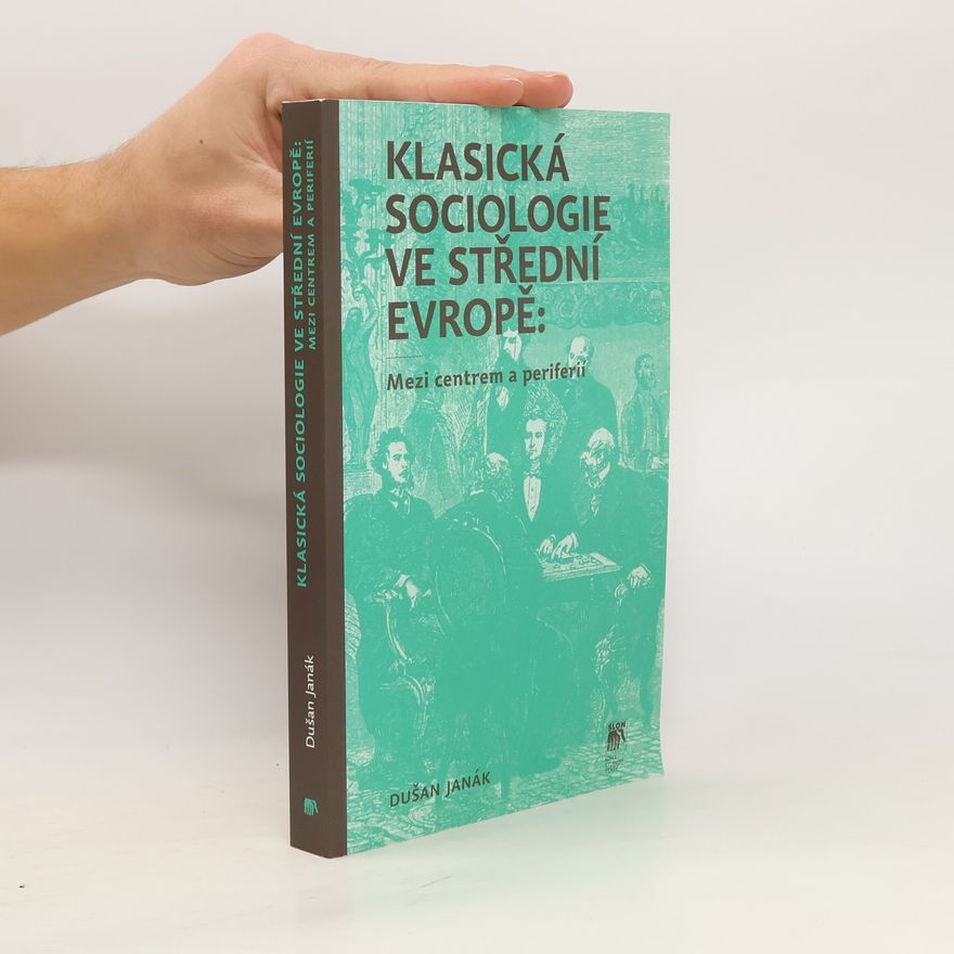 Dušan Janák Klasická sociologie ve střední Evropě: mezi centrem a periferií