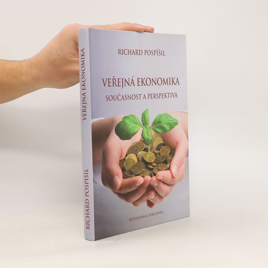 Richard Pospíšil Veřejná ekonomika : současnost a perspektiva