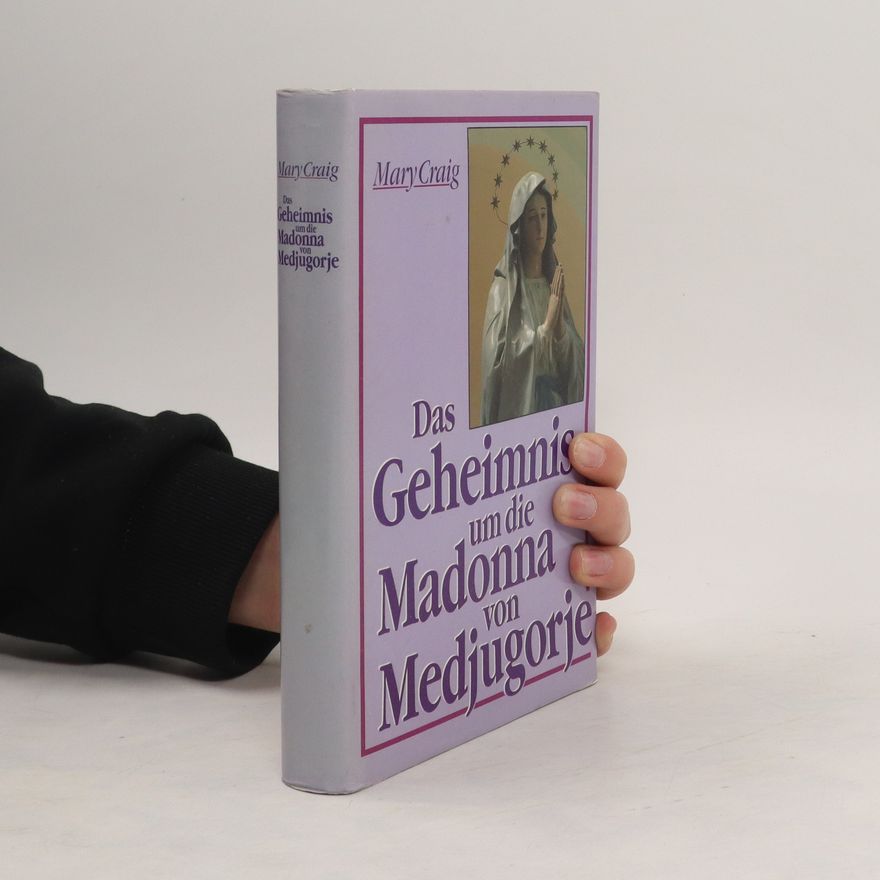 Mary Craig Das Geheimnis um die Madonna von Medjugorje