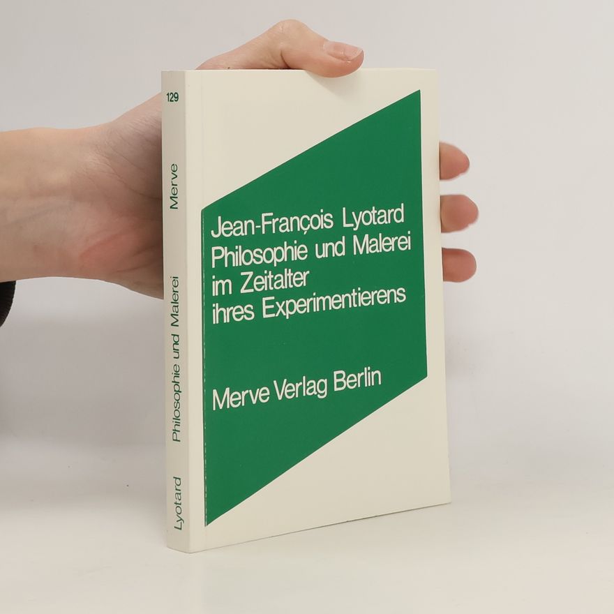 Jean-François Lyotard Philosophie und Malerei im Zeitalter ihres Experimentierens
