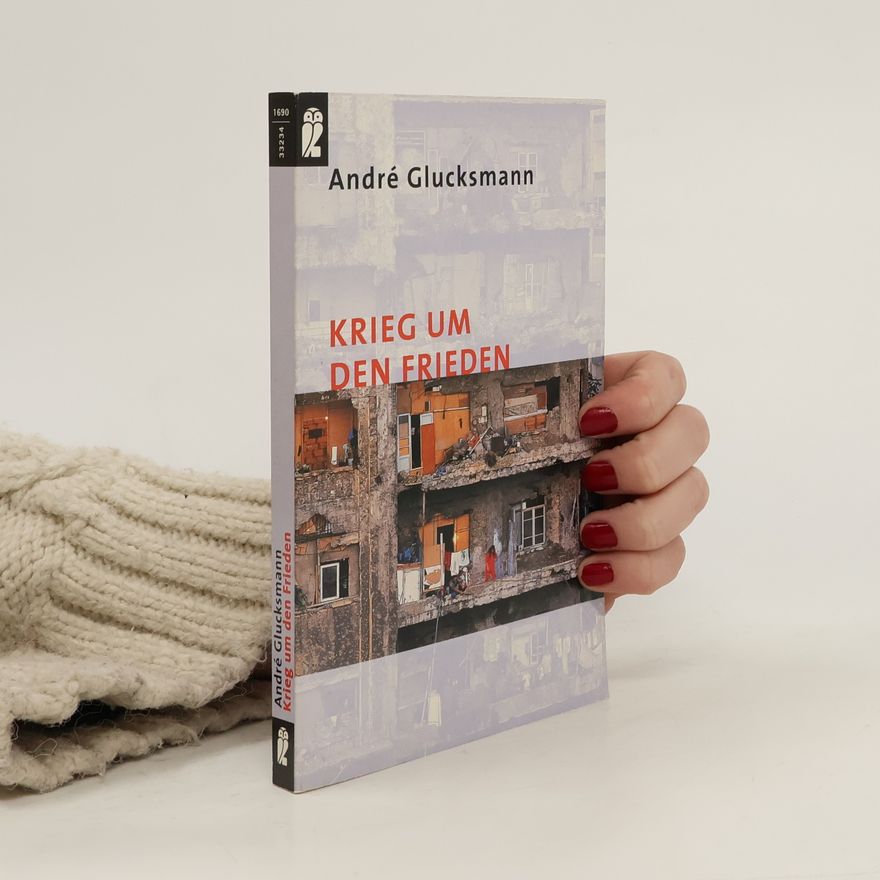 André Glucksmann Krieg um den Frieden