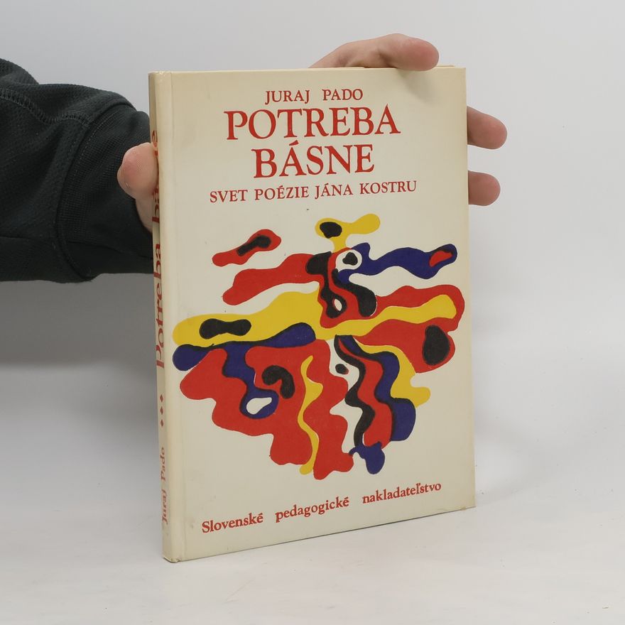 Juraj Pado Potreba básne. Svet poézie Jána Kostru