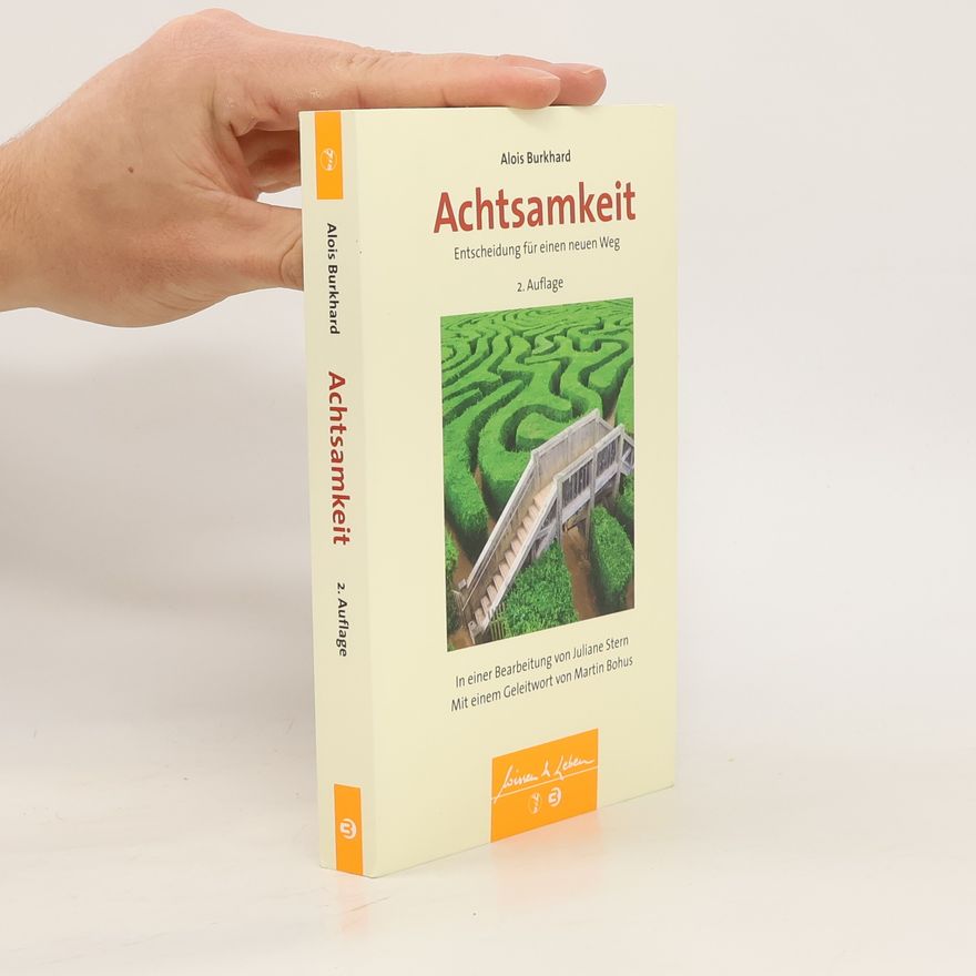 Alois Burkhard Achtsamkeit - Entscheidung für einen neuen Weg (Wissen & Leben)