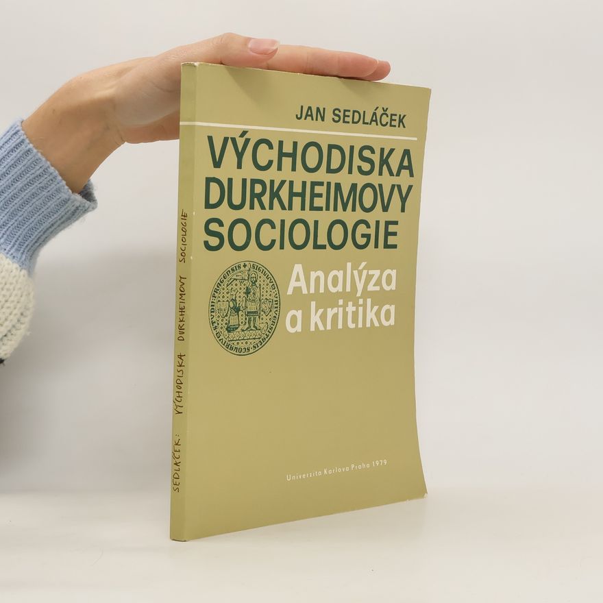 Jan Sedláček Východiska Durkheimovy sociologie. Analýza a kritika