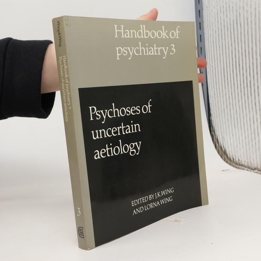 J. K. Wing Handbook of Psychiatry 3. Psychoses of Uncertain Aetiology