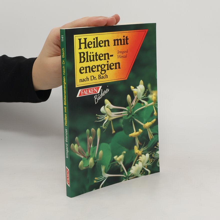 Irmgard Wenzel Heilen mit Blütenenergien nach Dr. Bach