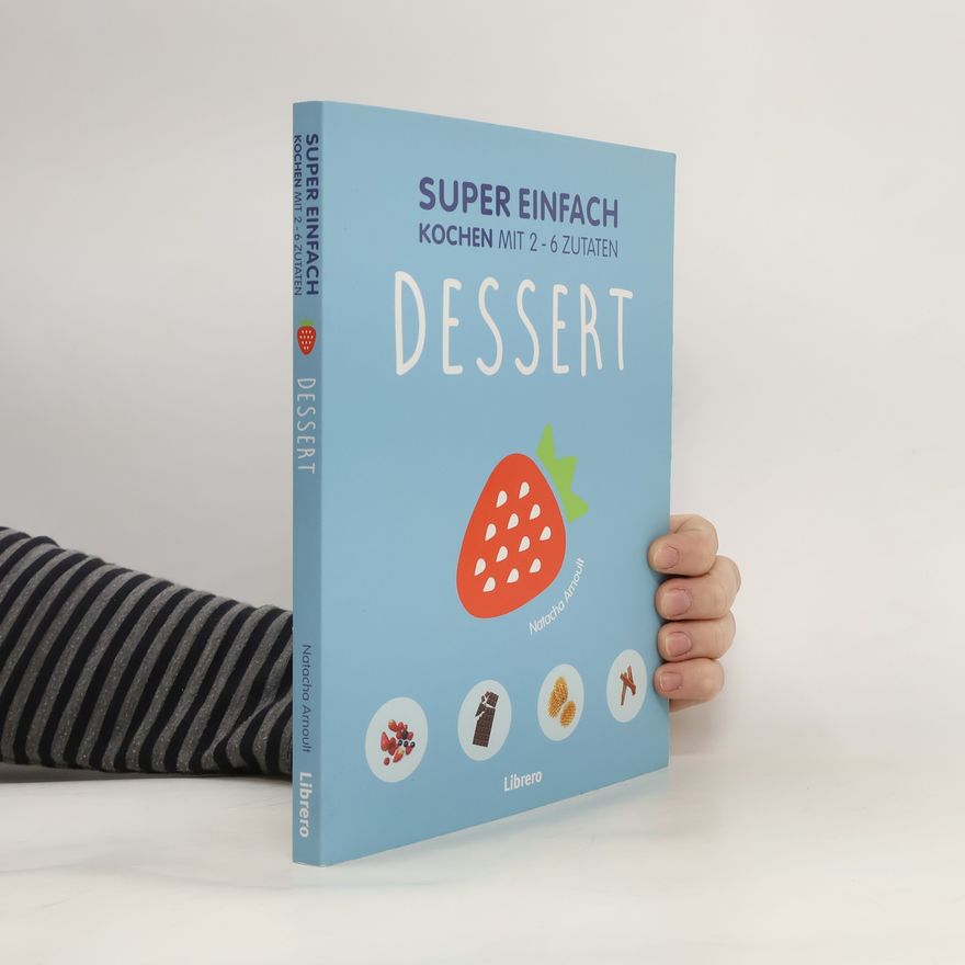 Natacha Arnoult Super einfach kochen mit 2-6 Zutaten - Dessert