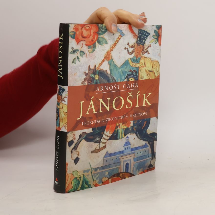 Arnošt Caha Jánošík - Legenda o zbojnickém hrdinovi
