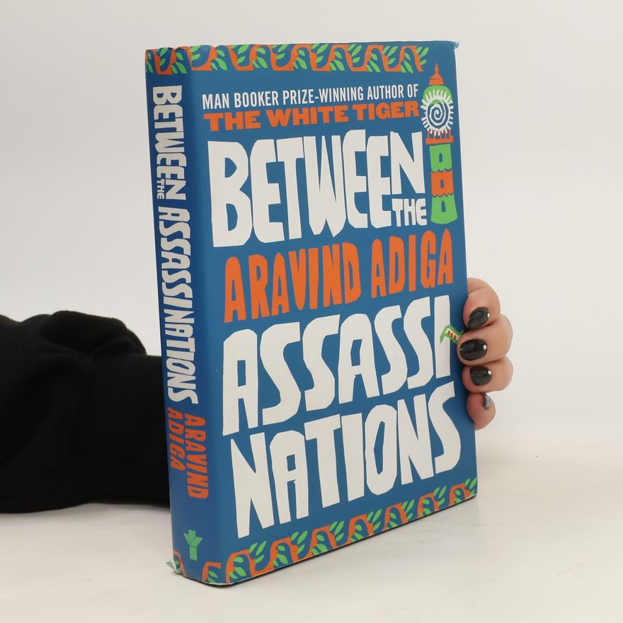 Aravind Adiga Between the Assassinations