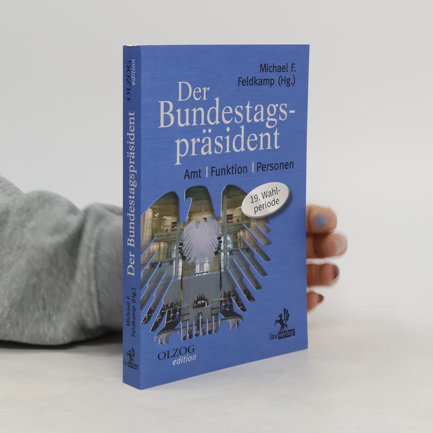 Michael F. Feldkamp Der Bundestagspräsident. Amt – Funktion – Personen. 19. Wahlperiode