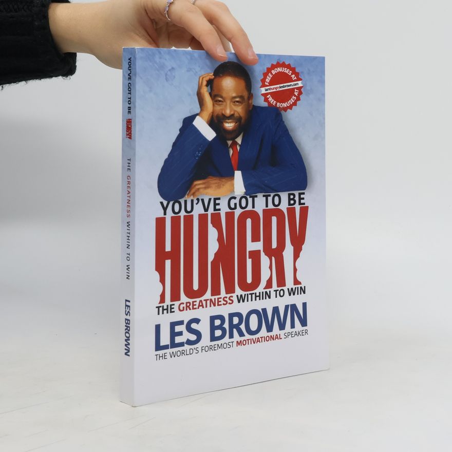 Les Brown You've Got To Be Hungry. The Greatness Within to Win