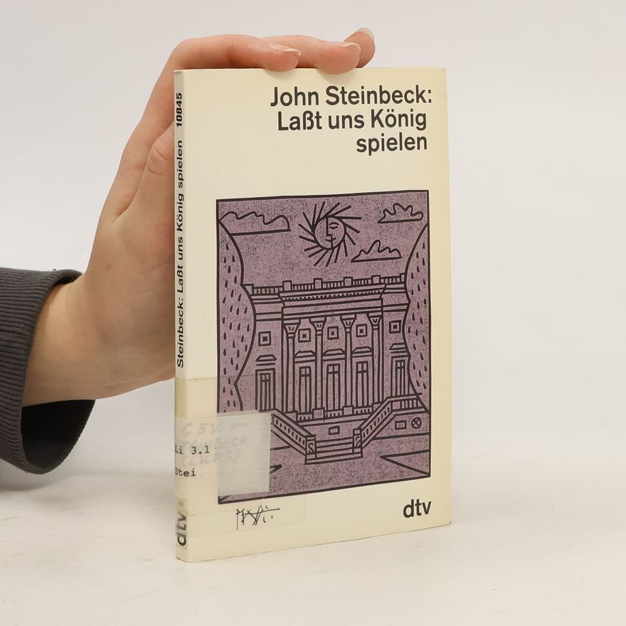 John Steinbeck Laßt uns König spielen. Ein fabriziertes Märchen