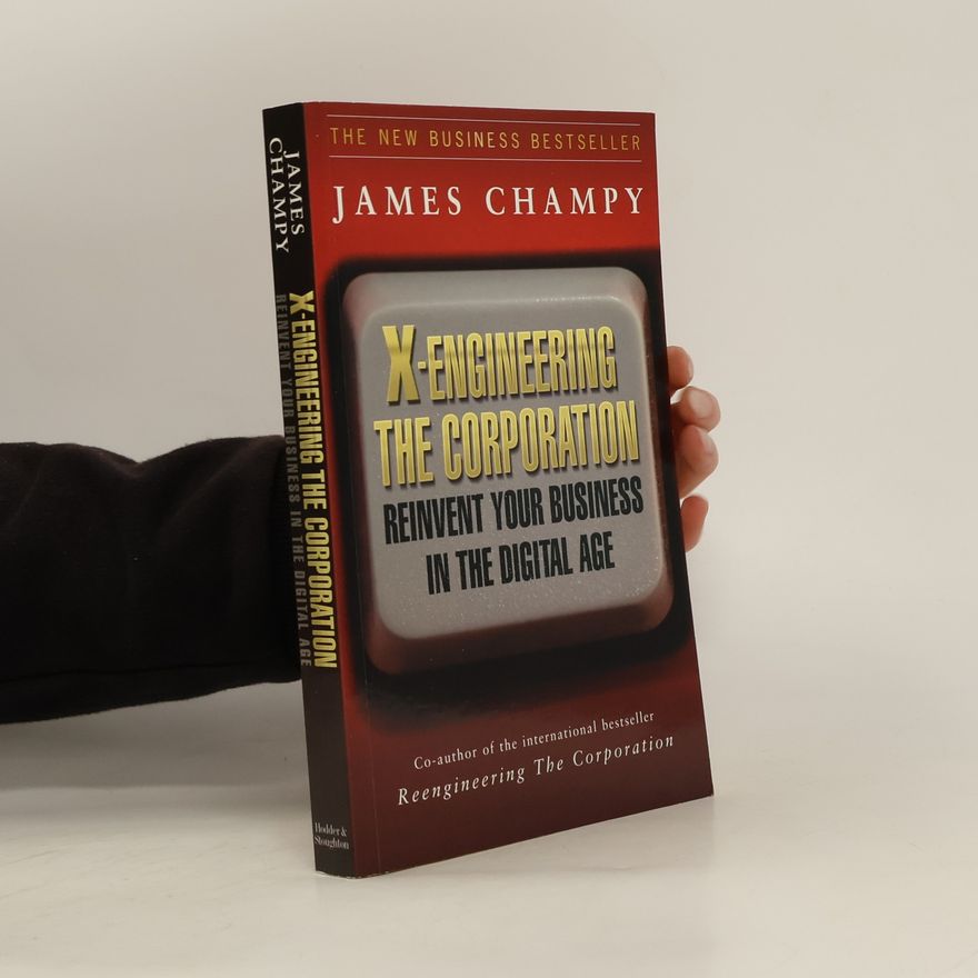 James Champy X-engineering the Corporation