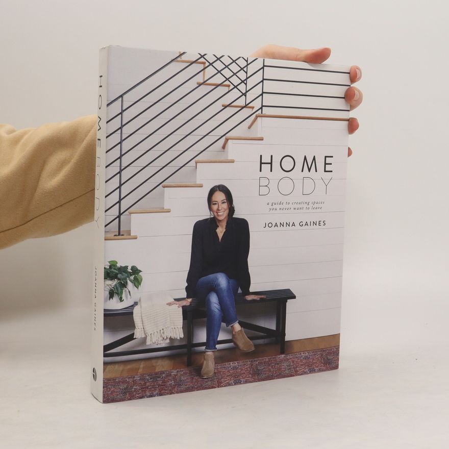 Joanna Gaines Homebody: A guide to creating spaces you never want to leave