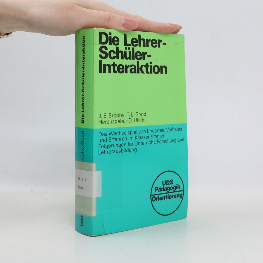Jere E. Brophy Die Lehrer-Schüler-Interaktion