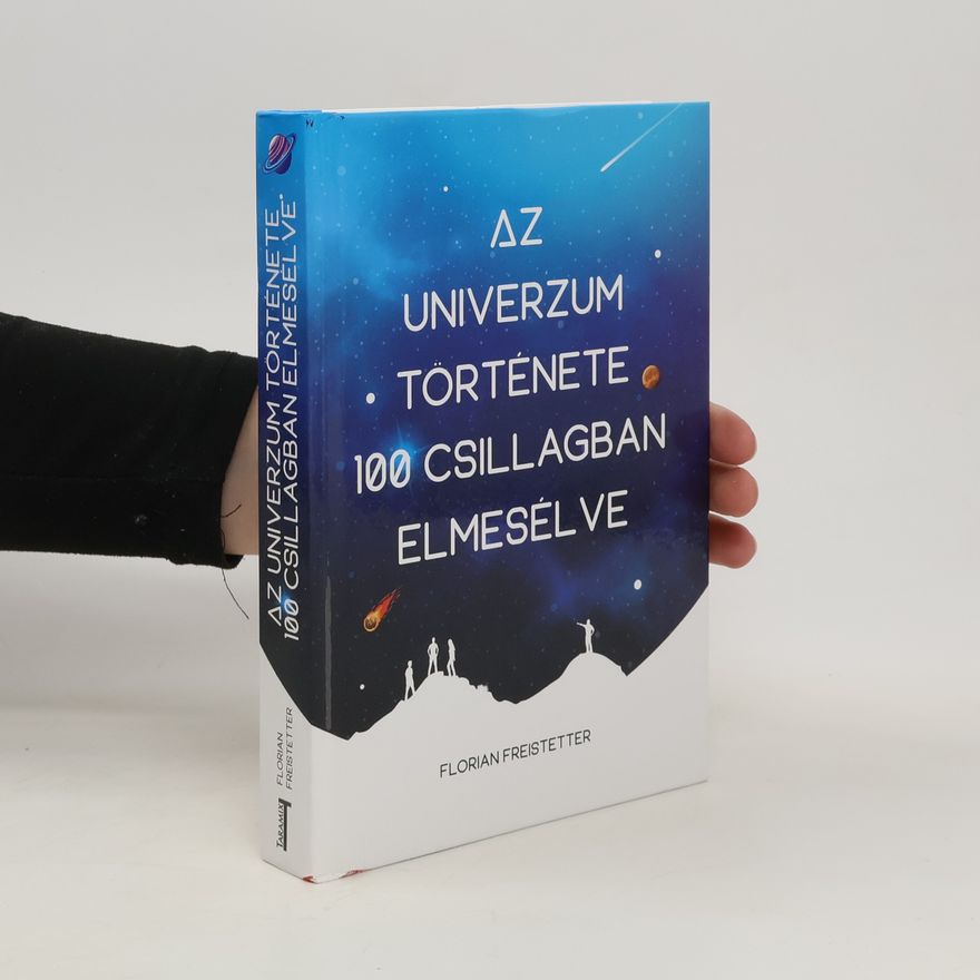 Florian Freistetter Az univerzum története 100 csillagban elmesélve