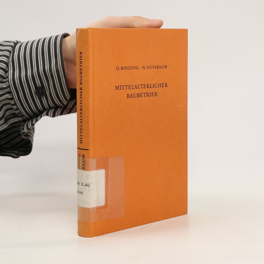 Günther Binding Der mittelalterliche Baubetrieb nördlich der Alpen in zeitgenössischen Darstellungen