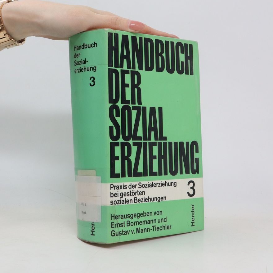 Ernest Bornemann Handbuch der Sozialerziehung. Band III, Praxis der Sozialerziehung bei gestörten sozialen Beziehungen