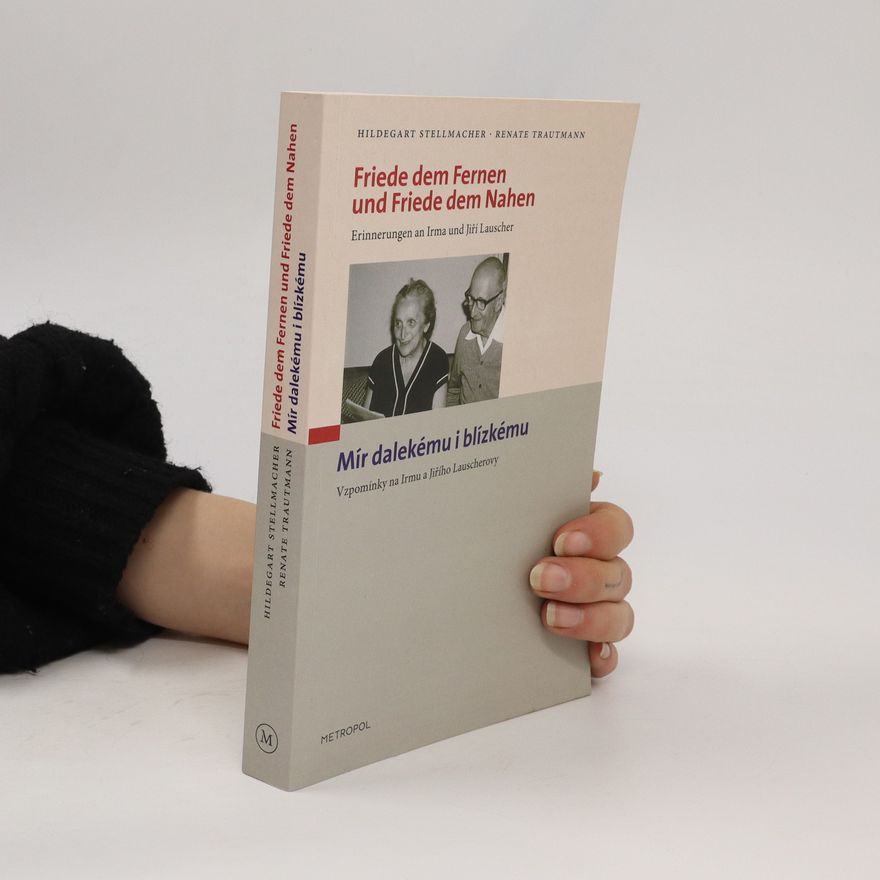 Renate Trautmann Friede dem Fernen und Friede dem Nahen. Erinnerungen an Irma und Jiri Lauscher / Mír dalekému i blízkému. Vzpomínky na Irmu a Jiřího Lauscherovy