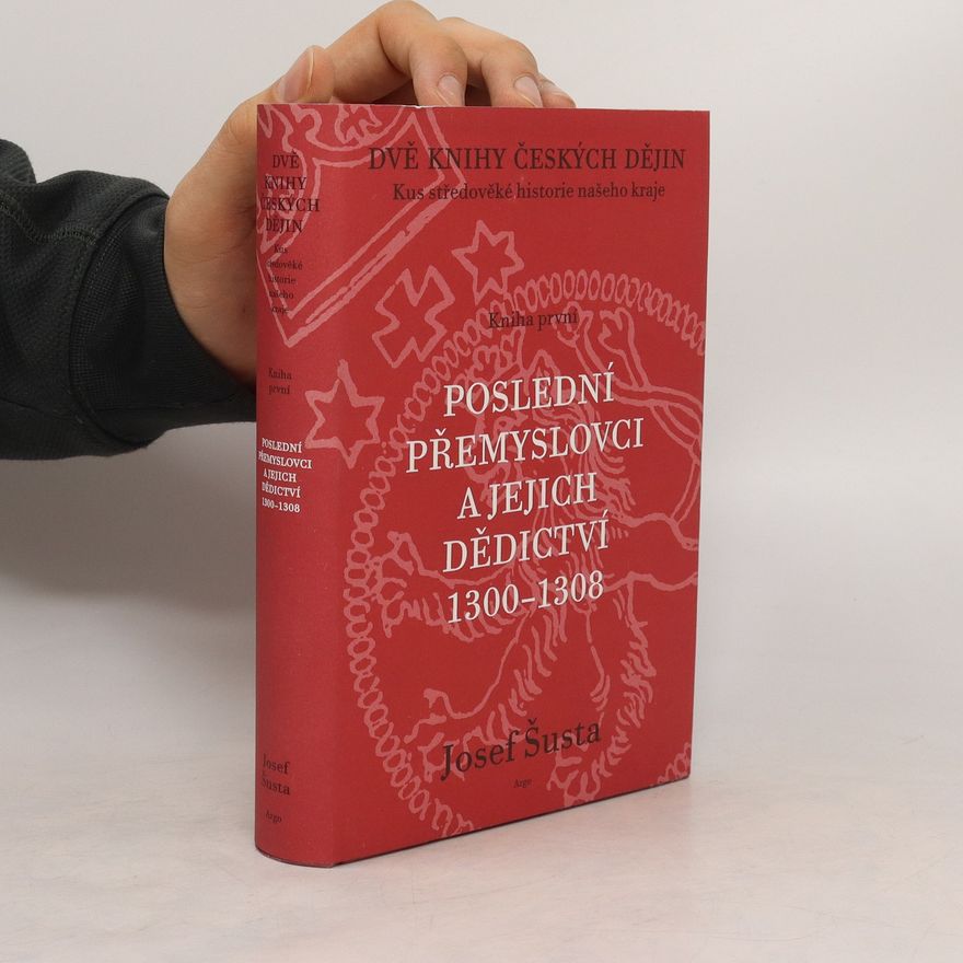 Josef Šusta Poslední Přemyslovci a jejich dědictví 1300-1308. Kniha první 2001
