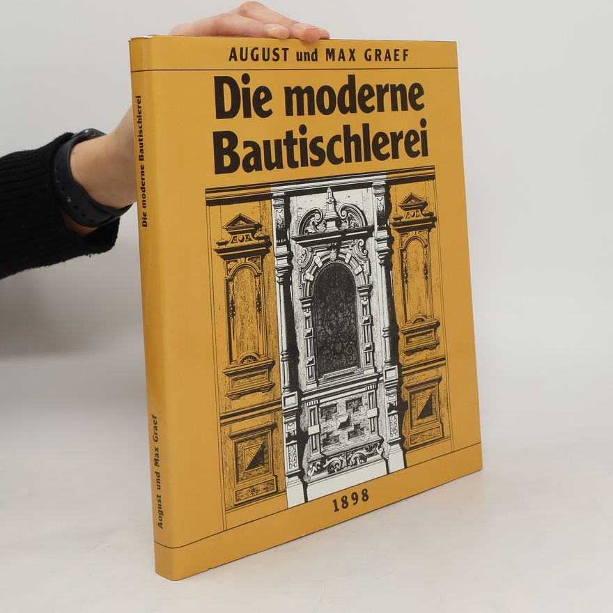 August Graef Die moderne Bautischlerei für Tischler und Zimmerleute