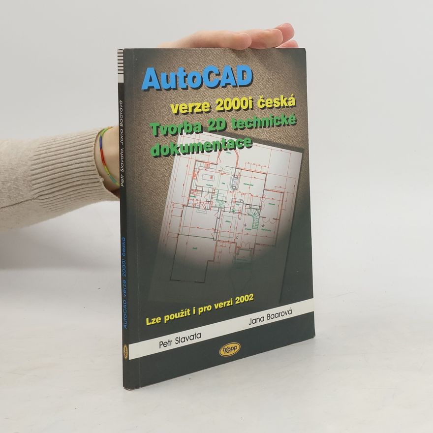 Jana Baarová AutoCAD. Verze 2000i česká. Tvorba 2D technické dokumentace
