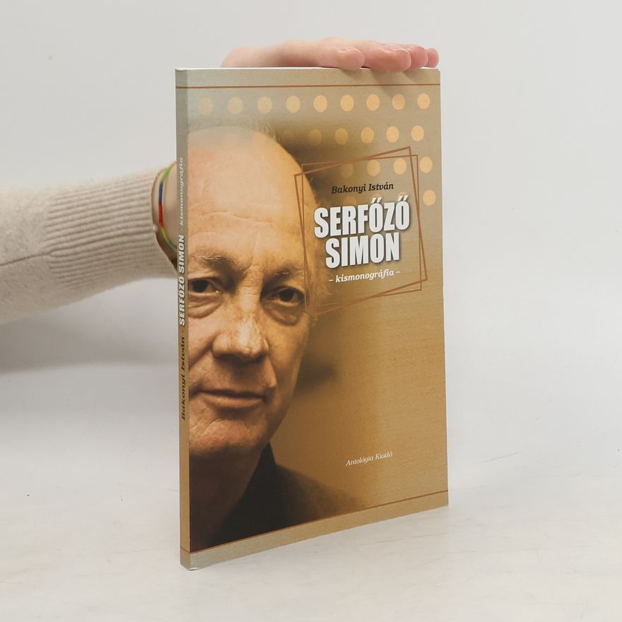 Bakonyi István Serfőző Simon. Kismonográfia