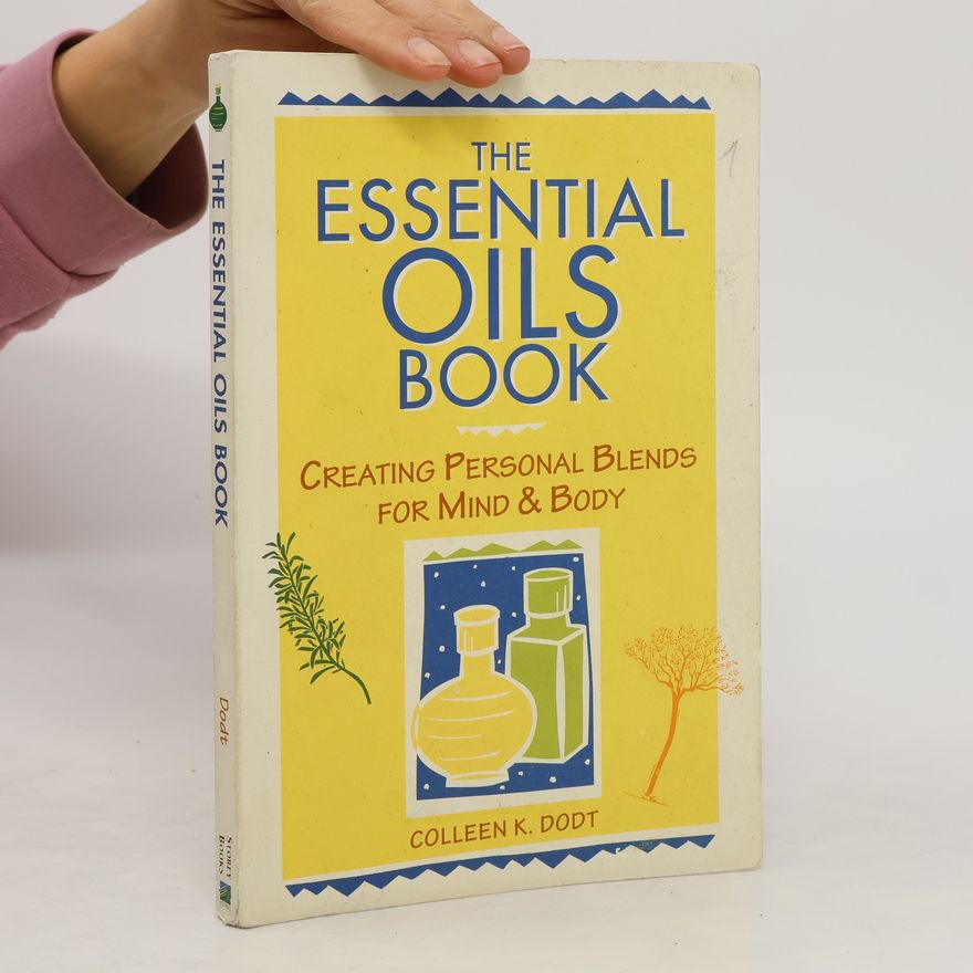 Colleen K. Dodt The Essential Oils Book
