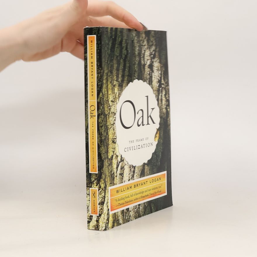 William Bryant Logan Oak: The Frame of Civilization