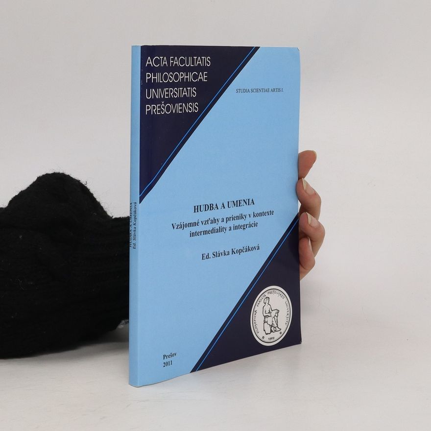 Slávka Kopčáková Hudba a umenia : vzájomné vzťahy a prieniky v kontexte intermediality a integrácie