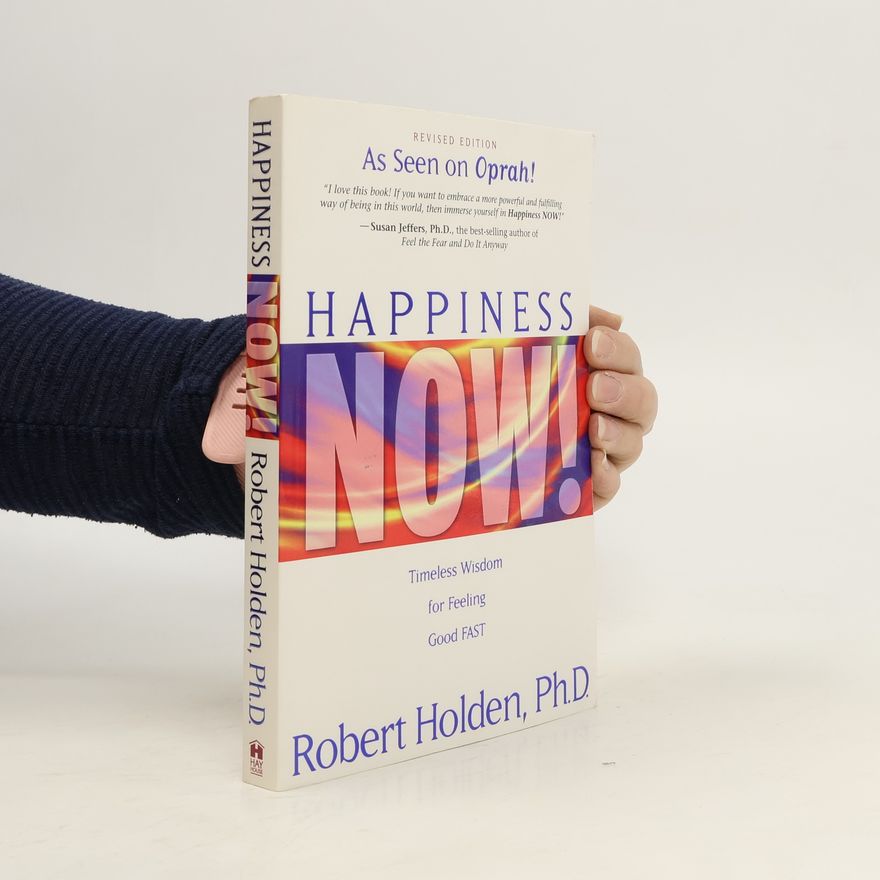 Robert Holden Happiness Now!: Timeless Wisdom for Feeling Good FAST