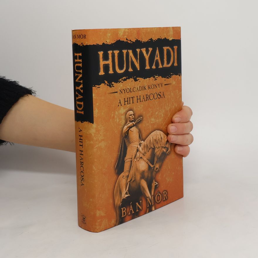 Bán Mór Hunyadi. Nyolcadik Könyv. A hit harcosa