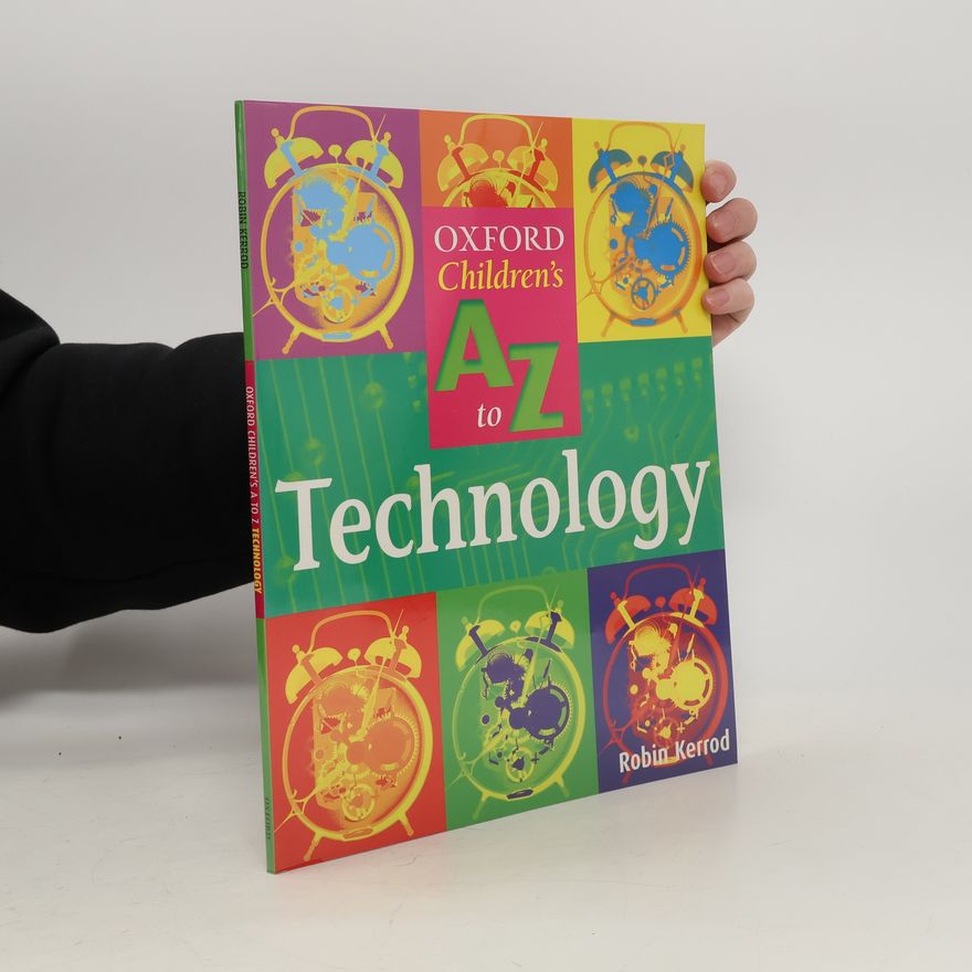 Robin Kerrod The Oxford Children's A to Z of Technology