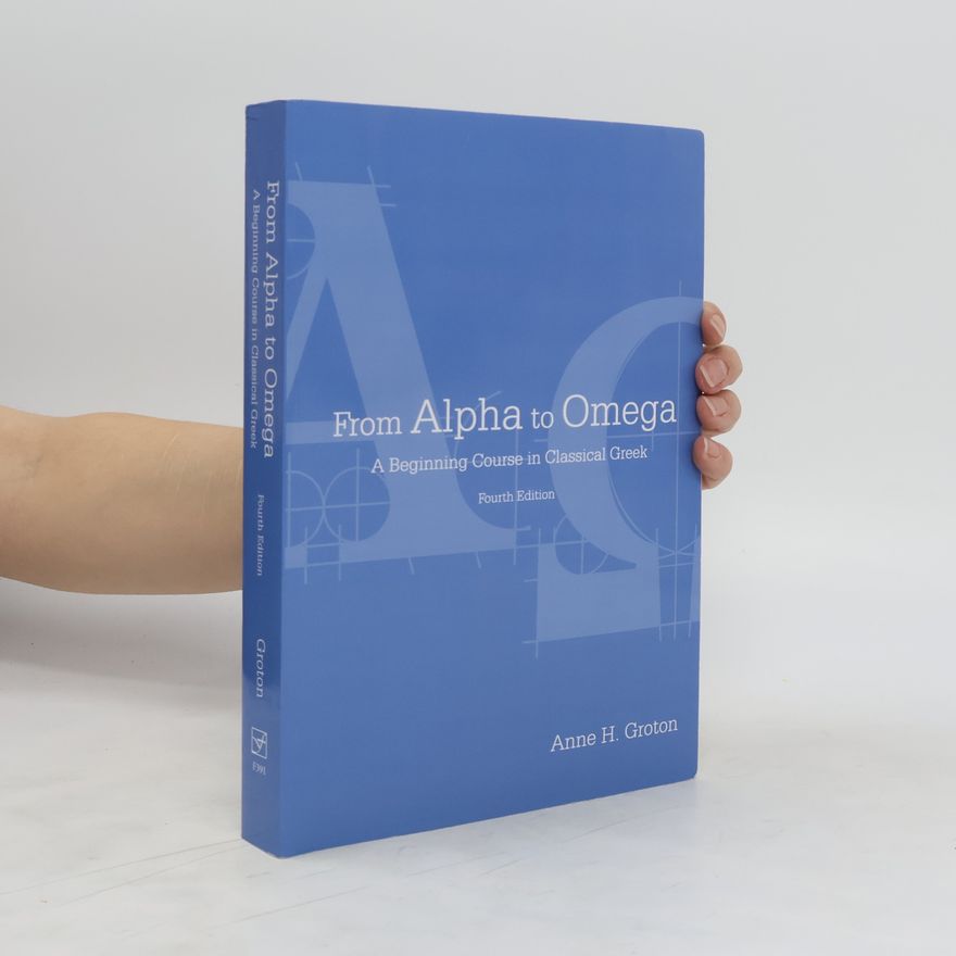 Anne H. Groton From Alpha to Omega: a Beginning Course in Classical Greek