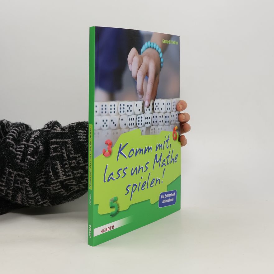 Gerhard Friedrich Komm mit, lass uns Mathe spielen!