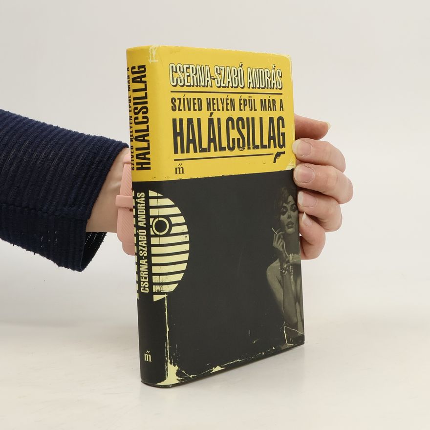 András Cserna-Szabó Szíved helyén épül már a halálcsillag