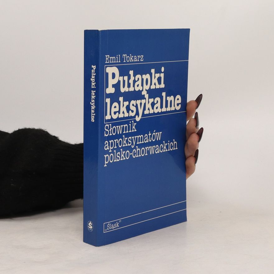 Emil Tokarz Pułapki leksykalne: słownik aproksymatów polsko-chorwackich