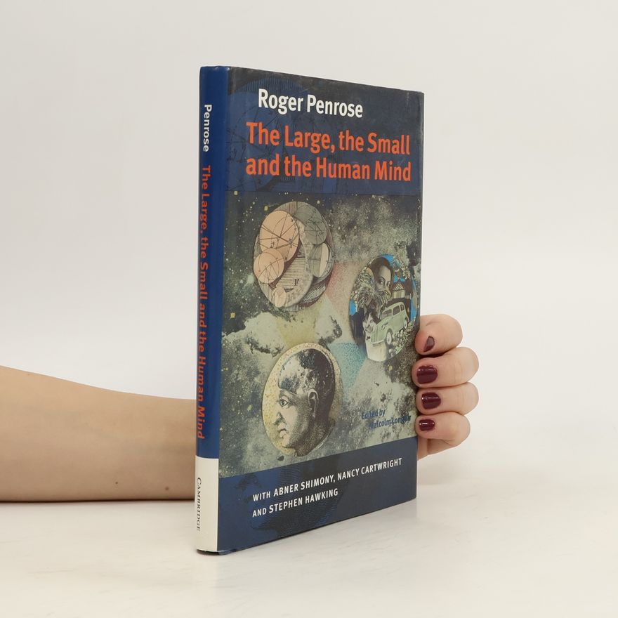 Roger Penrose The Large, the Small and the Human Mind