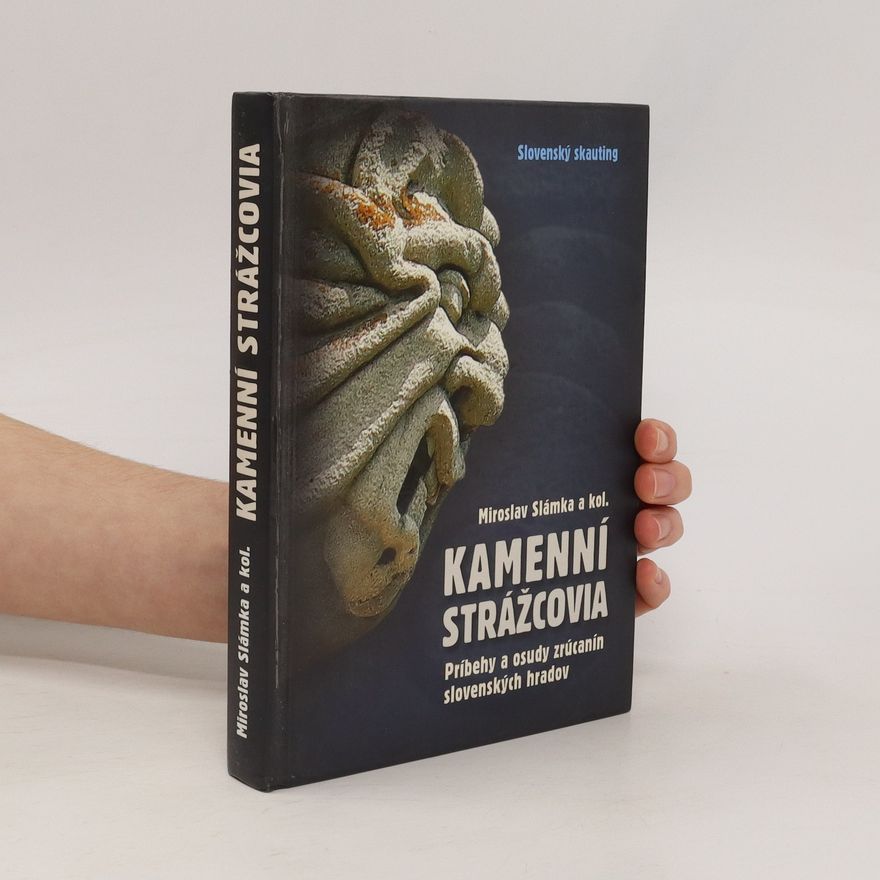Miroslav Slámka Kamenní strážcovia : príbehy a osudy zrúcanín slovenských hradov