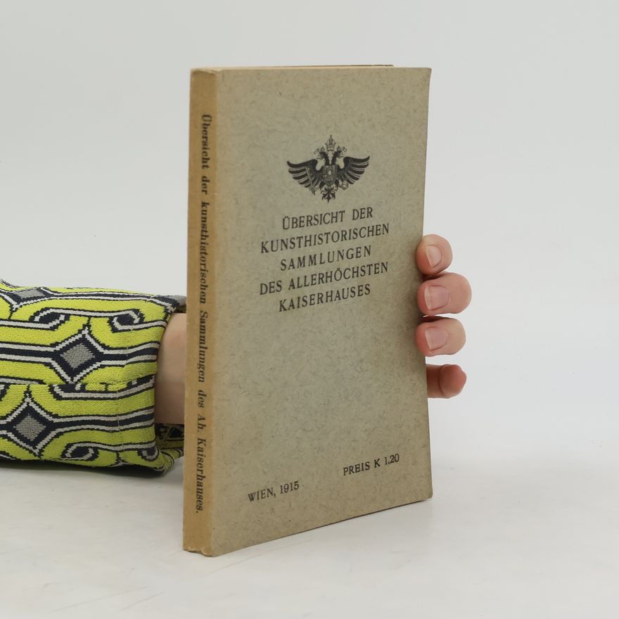Various authors Übersicht der kunsthistorischen Sammlungen des Allerhöchsten Kaiserhauses