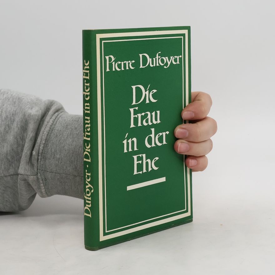 Pierre Dufoyer Die Frau in der Ehe