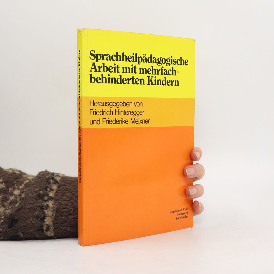 Friederike Meixner Sprachheilpädagogische Arbeit mit mehrfachbehinderten Kindern