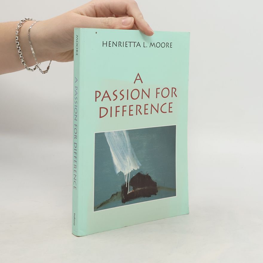 Henrietta L. Moore A Passion for Difference