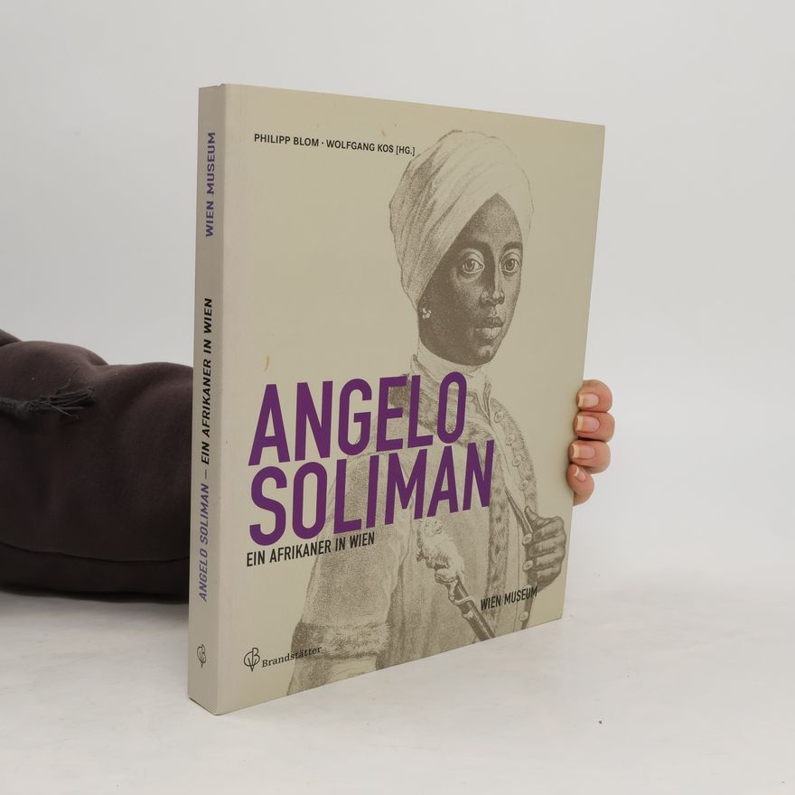 Philipp Blom Angelo Soliman. Ein Afrikaner in Wien