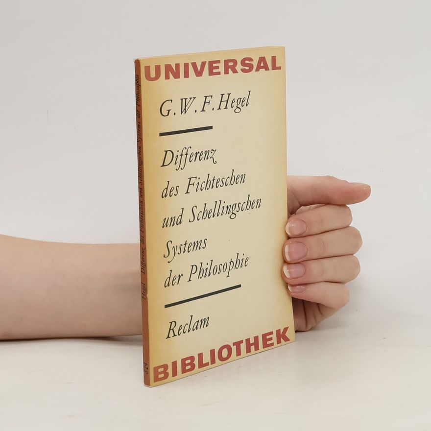 Georg Wilhelm Friedrich Hegel Differenz des Fichteschen und Schellingschen System der Philosophie