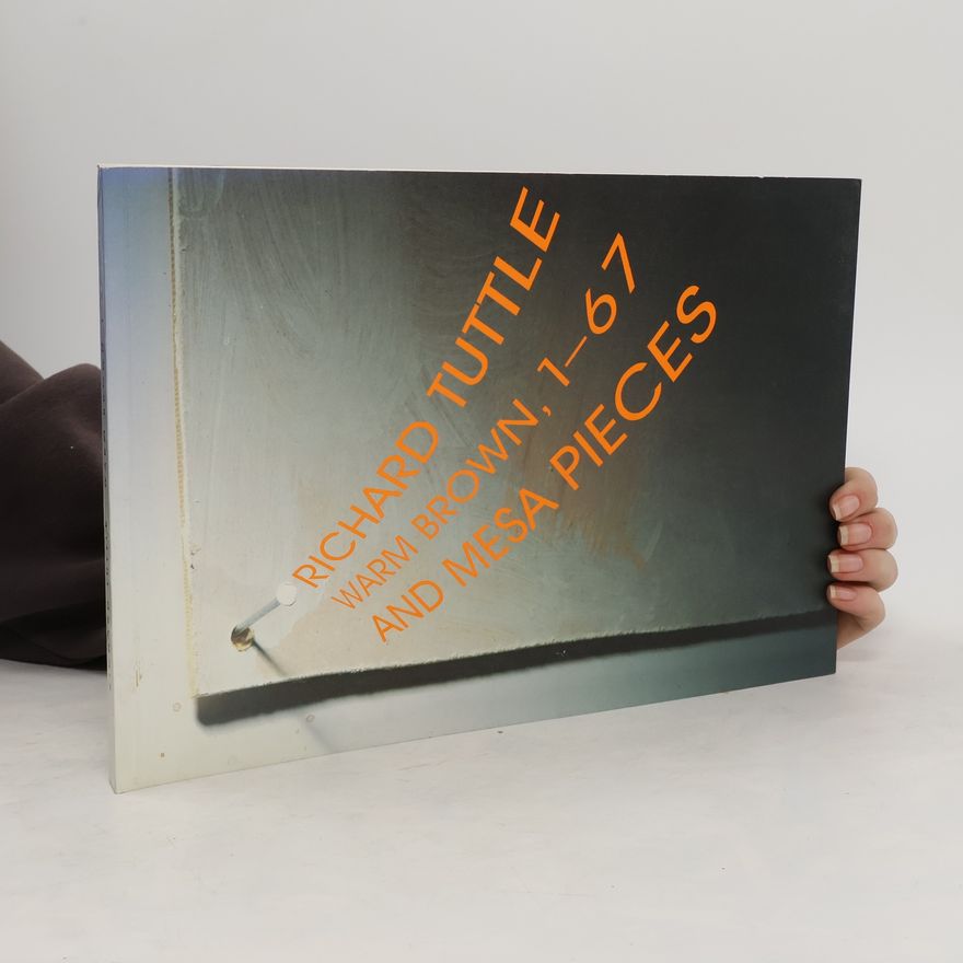 Richard Tuttle Richard Tuttle: Warm Brown, 1-67 and Mesa Pieces