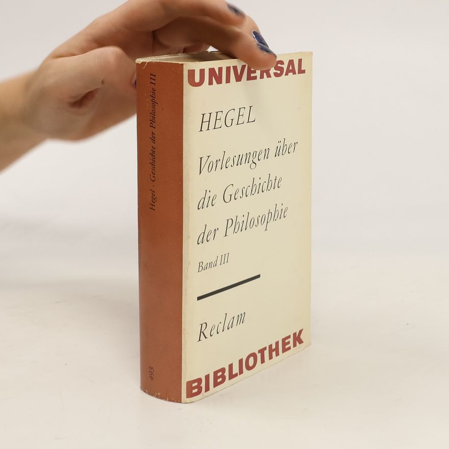 Hegel Vorlesungen über die Geschichte der Philosophie. Band III