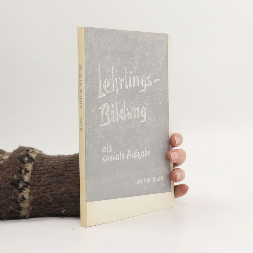 Hellmut Blume Lehrlingsbildung als soziale Aufgabe