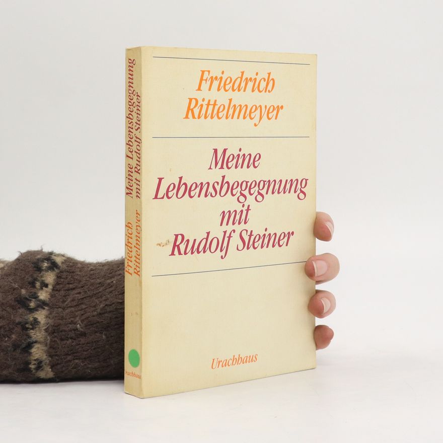 Friedrich Rittelmeyer Meine Lebensbegegnung mit Rudolf Steiner