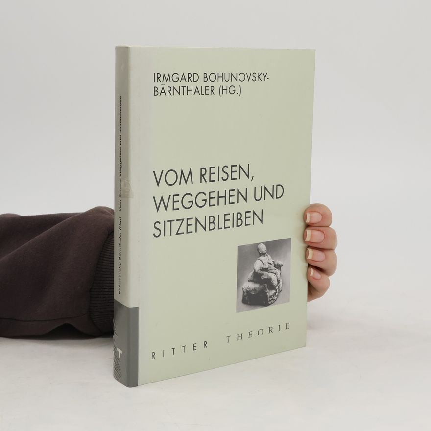 Irmgard Bohunovsky-Bärnthaler Vom Reisen, Weggehen und Sitzenbleiben